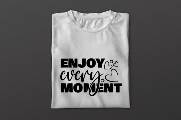 Enjoy Every Moment_Inspirational Svg for Print Templates and Graphics